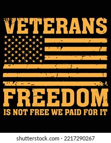 Veterans' Freedom Is Not Free We Paid For It. Veteran Lover T-shirt Design.