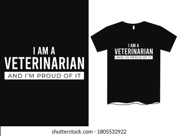 I am a Veterinarian and I'm proud of it - Profession t-shirt design, course t-shirt design, Profession definition tees, Funny profession t-shirt design, T-shirt designs  