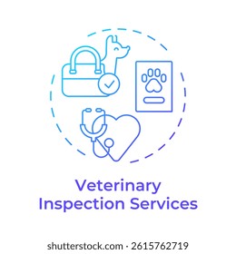Veterinary inspection services blue gradient concept icon. Health standards. Integrated border management. Round shape line illustration. Abstract idea. Graphic design. Easy to use in presentation
