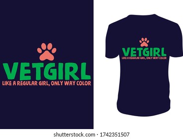 vetgirl like a regular girl, only way color- T Shirt. veterinary, technicians, Vector graphic, typographic poster or t-shirt.
