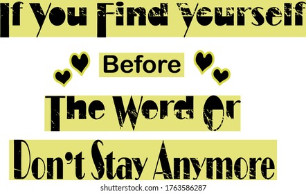 vetor design quote or phrase whit heart shapes says if you find yourself before the word or dont stay anymore