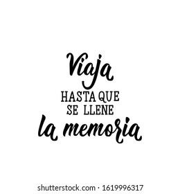 Viaja hasta que se llene la memoria. Lettering. Translation from Spanish - Travel until memory is full. Element for flyers, banner and posters. Modern calligraphy