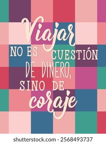 Viajar no es cuestion de dinero, sino de coraje. Translation from Spanish - Traveling is not a matter of money, but of courage. Perfect design for greeting cards, posters and social media.