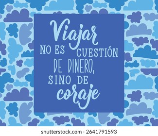 Viajar no es cuestion de dinero, sino de coraje. Translation from Spanish - Traveling is not a matter of money, but of courage. Perfect design for greeting cards, posters and social media.