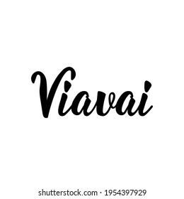 Viavai. Translation from Italian: Go away. Lettering. Ink illustration. Modern brush calligraphy Isolated on white background.