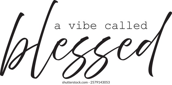 A Vibe called Blessed, Biblical Phrase, Christian typography for banner, poster, photo overlay, apparel design