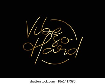 Vibe So Hard Gold Calligraphic Modern Font Style Text Vector illustration Design.