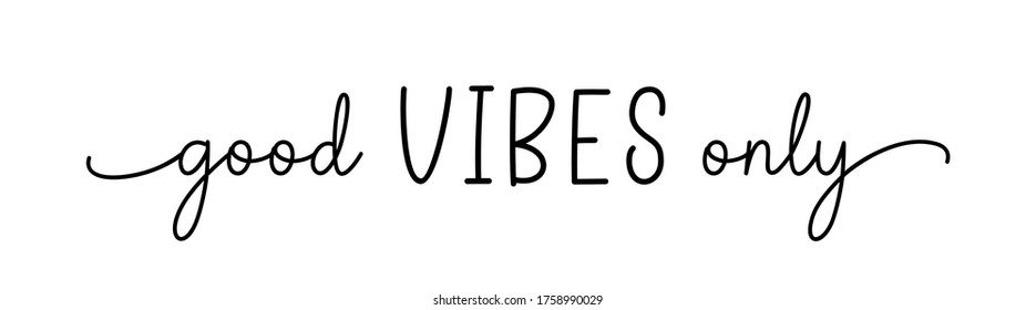 VIBES GOOD ONLY. Simple positive lettering typography script quote good vibes only. Hand drawn modern calligraphy slogan text - good vibes only. Poster, card, vector design banner.