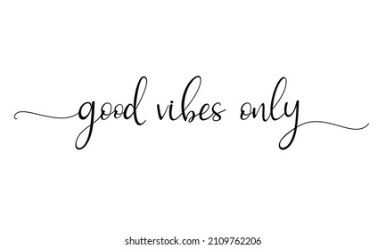 VIBES GOOD ONLY. Simple positive lettering typography script quote good vibes only. Poster, card, vector design banner. Hand drawn modern calligraphy slogan text - good vibes only.