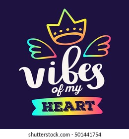 Vibes of my heart - rainbow gradient color handwritten vector lettering with crown, wings on dark background. Calligraphic inscription. Hand drawn lettering print. Apparel, t-shirt, bag, poster, card