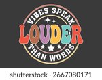 Vibes Speak Louder Than Words Graphic. A vintage-inspired graphic composition conveys a powerful message of positive energy and unspoken connection