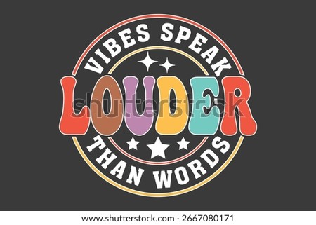 Vibes Speak Louder Than Words Graphic. A vintage-inspired graphic composition conveys a powerful message of positive energy and unspoken connection
