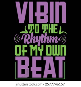 Vibin' to the rhythm of my own beat design with music-related text.