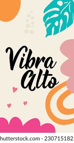 Vibra alto. Social media story post template. Translation from Spanish - Vibe high. Element for flyers, banner, story and posters. Modern calligraphy. Spanish lettering.