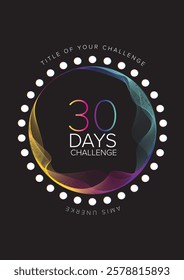A vibrant 30 days challenge design A4 size template with a colorful gradient circle. With dark The background, text and a circular layout, highlighting the 30 days challenge theme.