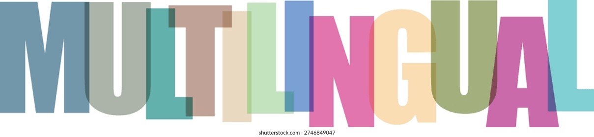 A vibrant and artistic display of the word 'MULTILINGUAL' with colorful, overlapping, and semi-transparent letters creating a dynamic visual effect on a clean white background.