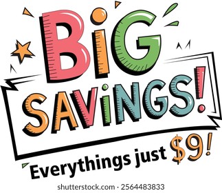 A vibrant banner with bold "BIG SAVINGS!" text in multi-colors, playful stars, triangles, and a smiling face. "Everything's just $9!" below, centered with a white border. Perfect for sale promotions.