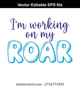 Vibrant blue and white typographic quote 'I'm working on my ROAR' in a playful, cursive and bubble font style on a white background