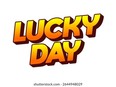 A vibrant and bold graphic design featuring the words LUCKY DAY in a playful, three dimensional font with a gradient of orange and yellow colors.