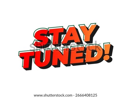 A vibrant and bold graphic text design featuring the phrase STAY TUNED! in a dynamic font with a gradient color scheme, emphasizing excitement and anticipation.