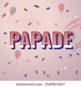 A vibrant, celebratory graphic design featuring the word "PAPADE" in a bold, 3D-style font.