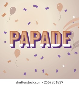 A vibrant, celebratory graphic design featuring the word "PAPADE" in a bold, 3D-style font.