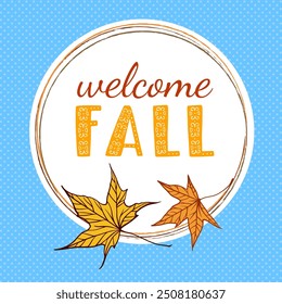 Vibrant and cheerful autumn themed graphic that features a lovely maple leaves design and the phrase Welcome Fall