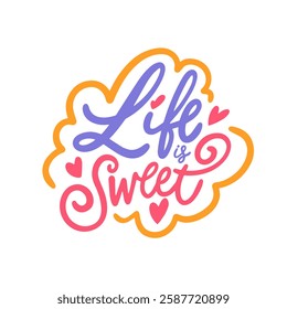 A vibrant and cheerful design that features the uplifting phrase Life is Sweet adorned with playful hearts