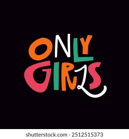 A vibrant and cheerful design that powerfully symbolizes Only girls phrase empowerment, creativity, and youthful expression