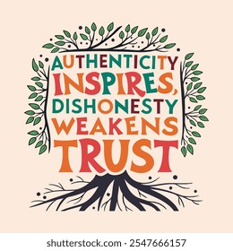 A vibrant color typography Authenticity inspires, dishonesty weakens trust Surrounding the text with a gorgeous illustration of a radiant tree with roots