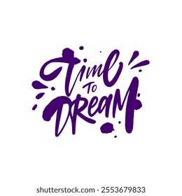 A vibrant and colorful design that showcases the motivational phrase Time to Dream presented in bold calligraphy