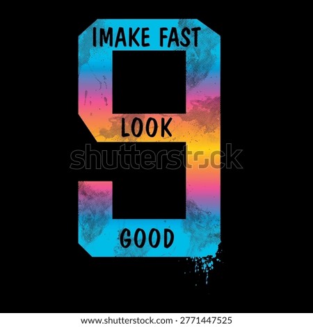Vibrant colorful gradient grunge textured number 9 with quote I make fast look good. Retro distressed typography vector illustration for t-shirt print, apparel, and streetwear.