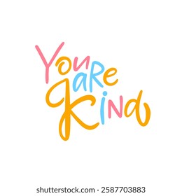 A vibrant and colorful graphic design that promotes kindness with the uplifting and positive message You are Kind