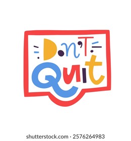 A vibrant and colorful graphic featuring the powerful phrase Dont Quit promotes strong motivation and perseverance