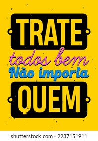Vibrant colorful inspirational poster in Brazilian Portuguese. Vintage style. Translation - Treat everyone well, no matter who.