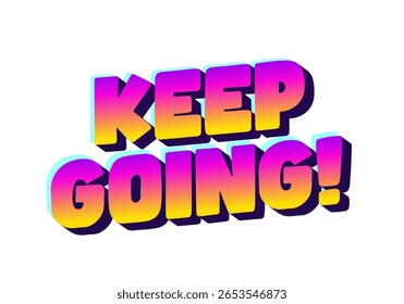 A vibrant and colorful text graphic featuring the phrase KEEP GOING! in a bold, 3D style with a gradient of purple, pink, and yellow hues.