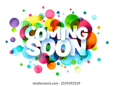 Vibrant Coming Soon text surrounded by colorful abstract bubbles and circles. Vector illustration for announcements or promotions.