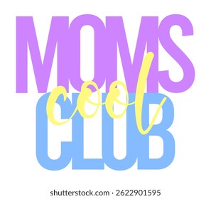 Vibrant “MOMS COOL CLUB” design with bold typography and playful colors — ideal for t-shirts, crafts, and digital prints