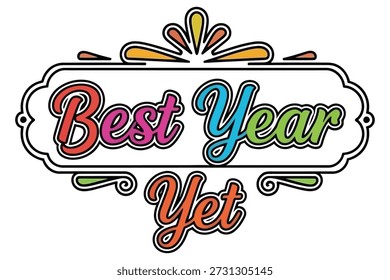 Vibrant decorative text 'best year yet' with ornate border, expressing positive outlook for successful future