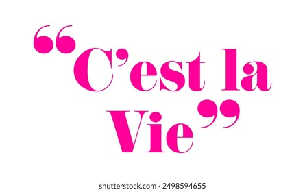 lebendiges Design der Phrase "C'est la Vie" (das ist das Leben) in fett rosa Text mit großen Anführungszeichen auf einem sauberen weißen Hintergrund. Perfekt für modernes, inspirierendes Dekor - Vektorgrafik