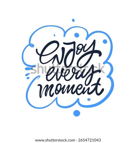Vibrant design phrase Enjoy every moment, that encourages positivity and mindfulness in our everyday lives and routines