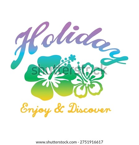 Vibrant gradient lettering Holiday Enjoy and Discover with tropical hibiscus flowers. Perfect for summer vacation apparel, t-shirt prints, and beach graphics.