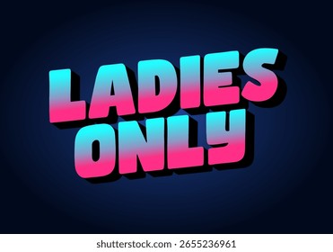 A vibrant graphic design featuring the text LADIES ONLY in bold, stylized typography. The letters are colored in a gradient of pink to blue, set against a dark background, creating a modern and eye ca