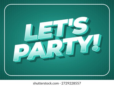 Un Diseño gráfico vibrante con el texto LETS PARTY! en tipografía 3D en negrita sobre un fondo verde azulado con un patrón de puntos.
