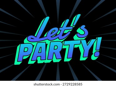 Un Diseño gráfico vibrante con el texto Lets PARTY! en una fuente juguetona, sobre un fondo negro con rayos dinámicos que emanan hacia afuera.