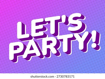 A vibrant graphic design featuring the text LETS PARTY! in bold, playful typography. The background has a gradient of pink to blue with a dotted pattern.