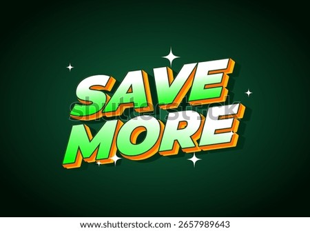 A vibrant graphic design featuring the text SAVE MORE in bold, 3D typography. The colors transition from green to orange with a glossy finish, set against a dark green background with sparkling accent
