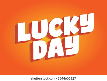 A vibrant graphic design featuring the words LUCKY DAY in bold, playful typography. The text is white with a shadow effect, set against a bright orange background