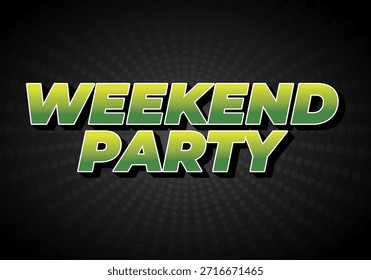 A vibrant graphic design featuring the words Weekend Party in bold, green gradient text against a dark background with a radial pattern.
