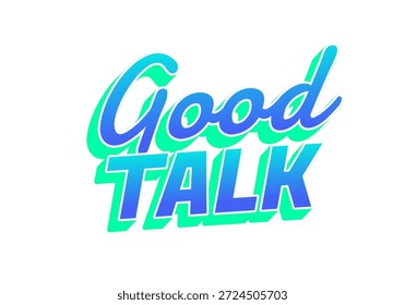Ein lebendiges Grafikdesign mit den Wörtern Good Talk in einer verspielten, modernen Schriftart mit einem Farbverlauf von Blau und Grün.